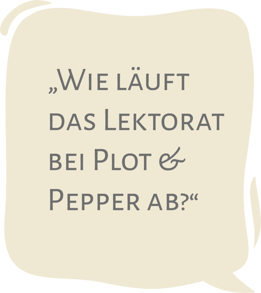 Wie läuft das Lektorat bei Plot & Pepper ab?